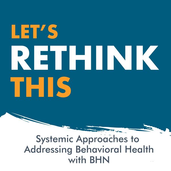 Episode 4 - Systematic Approaches to Behavioral Health with BHN